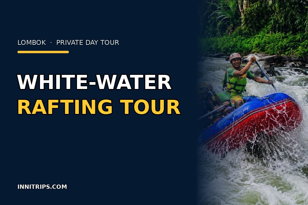 Lombok Private Rafting Day Tour · Innitrips.com tour preview